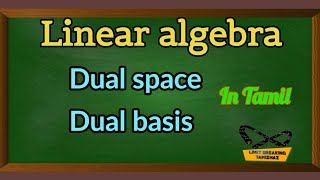 Dual space and  Dual basis of a vector space | Linear algebra | Limit breaking tamizhaz