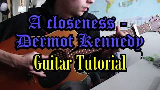 A closeness - Dermot Kennedy // Guitar Tutorial/How To/Guide // Chords and Fingerpicking
