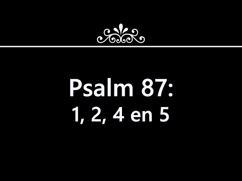 Psalm 87 vers 1, 2, 4 en 5