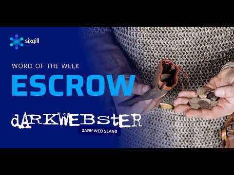 DarkWebster Word of the Week: Escrow - Presented by Cybersixgill