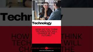 Passing the B2 (FIRST) Speaking Exam –B1 Speaking Practice Part 1 - Technology 2