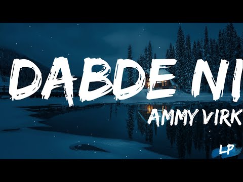 Dabde Ni Lyrics - Ammy Virk | Latest punjabi song 2021 | Latest punjabi song 2021 | LYRICAL PUNJAB |