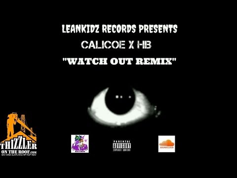 Calicoe x HB - Watch Out [Remix] [Thizzler.com]