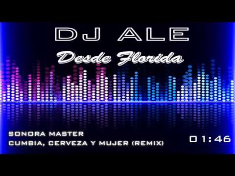 SONORA MASTER - CUMBIA, CERVEZA Y MUJER [REMIX] - (DJ ALE DE FLORIDA)