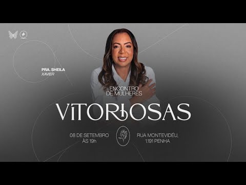 ENCONTRO DE MULHERES VITORIOSAS | Prª. Sheila Xavier | 08/09/2025