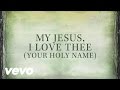Building 429 - My Jesus, I Love Thee (Your Holy Name) (Official Lyric Video)