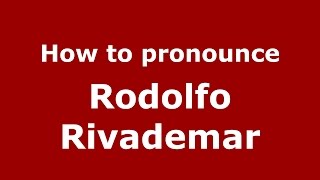 How to pronounce Rodolfo Rivademar