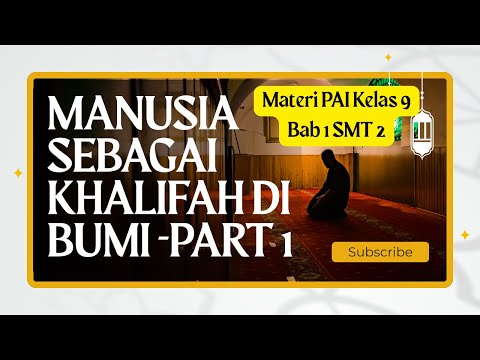 MATERI PAI KELAS 9 BAB 1 SMST 2 - MANUSIA SEBAGAI KHALIFAH DI BUMI PART 1