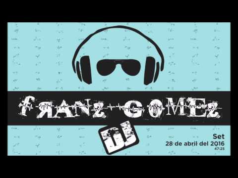 Mega Mix Set Franz Gomez DJ - 28 Abril 2016 (Electro House )