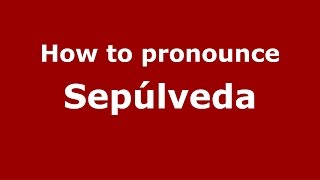 How to pronounce Sepúlveda