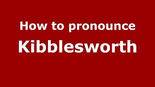 How to pronounce Kibblesworth