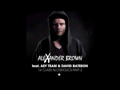 Alexander Brown Ft. Aey Team & David Bateson - 1st Class Alcoholics Part 2