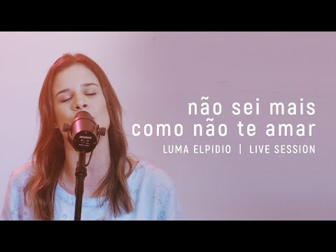 Não Sei Mais Como Não Te Amar - Luma Elpidio | Live Session