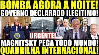 BOMBA AGORA NOITE!! GOVERNO DECLARADO ILEGITIMO! QUADRILHA INTERNACIONAL! MAGNITSKY PEGA TODO MUNDO!