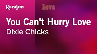 Karaoke You Can&#39;t Hurry Love - Dixie Chicks *