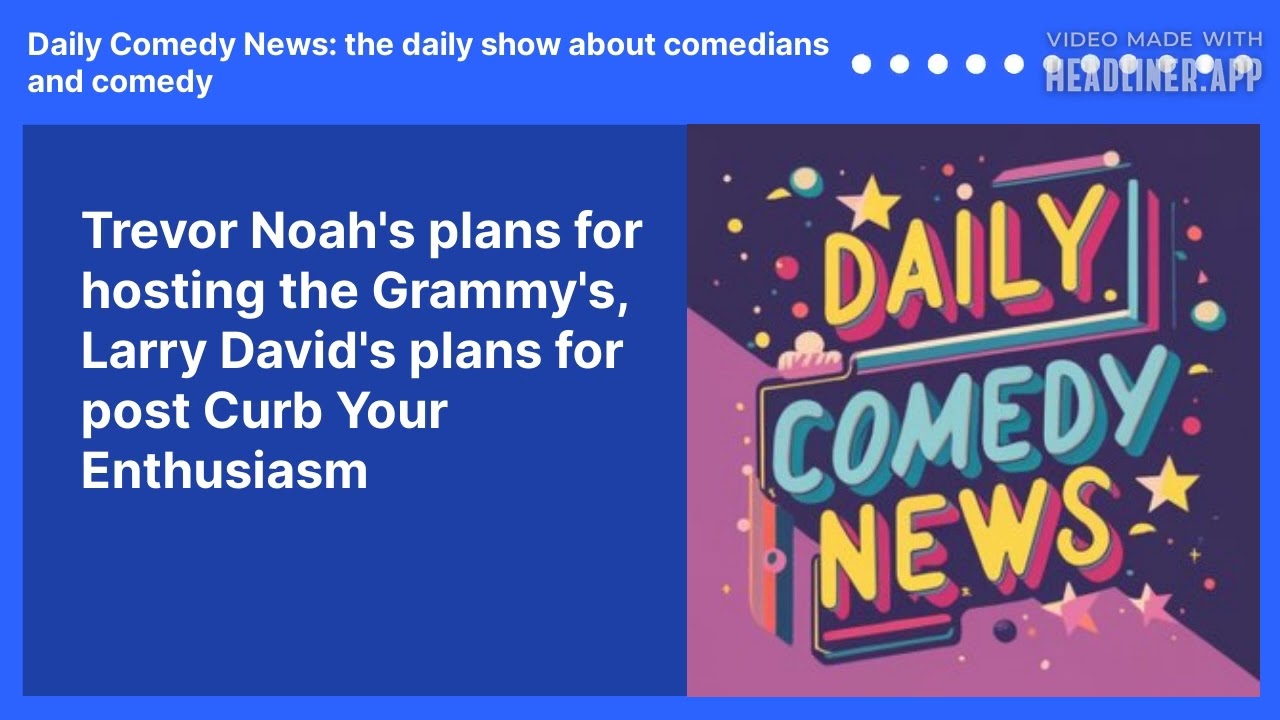 Trevor Noah's plans for hosting the Grammy's, Larry David's plans for post Curb Your Enthusiasm