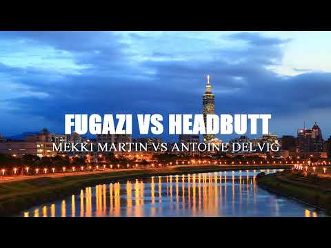 `Fugazi vs Headbutt - Mekki Martin vs Antonie Delvig (MashUp) + Link