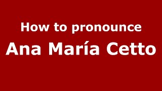 How to pronounce Ana María Cetto