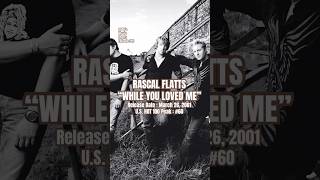 Rascal Flatts “While You Loved Me” #2000s #2000smusic #rascalflatts