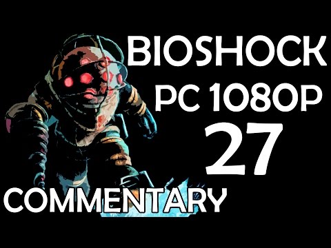 Bioshock - PC 1080p - Commentary Walkthrough - Part 27 - Mind Control Antidote