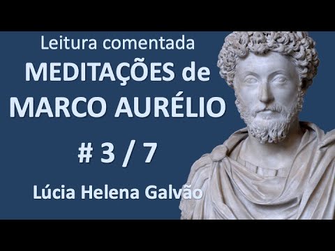 MEDITAÇÕES de MARCO AURÉLIO - 3/7 - Cap. 3 e 4 - Leitura comentada por Lúcia Helena Galvão
