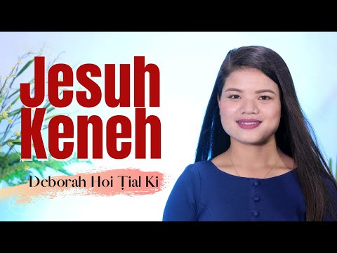 Mai Deborah Hoi Ṭial Ki (Kiki)- Jesuh Keneh