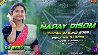 Download lagu Napay Disom || New Santali Dj Song 2026 || Santali Vibration Dj Song || Dj Babu Jhinkiria  mp3