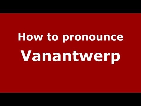 How to Pronounce Vanantwerp - PronounceNames.com