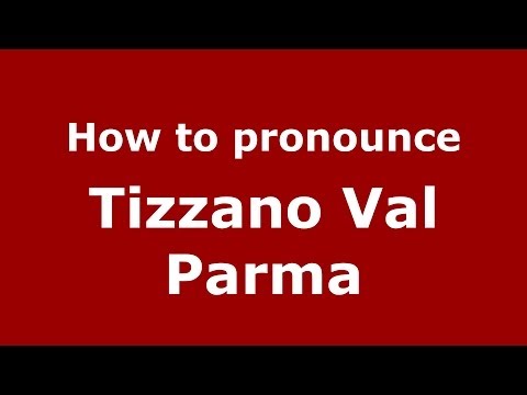 How to pronounce Tizzano Val Parma (Italian/Italy) - PronounceNames.com