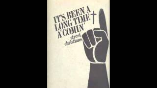 It&#39;s Been A Long Time, A&#39;Comin&#39;  &quot;Street Christians&quot;