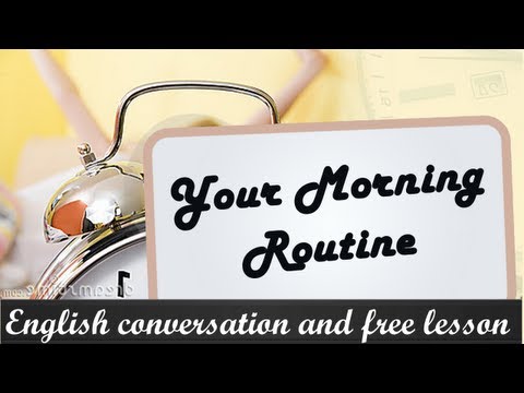 Your Morning Routine - English conversation and free lesson
