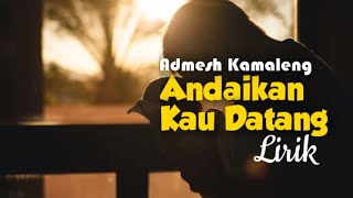 Download lagu Andaikan Kau Datang - Admesh Kamaleng (Lirik) mp3 Download lagu Andaikan Kau Datang - Admesh Kamaleng (Lirik) mp3