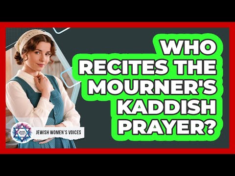 Who Recites The Mourner's Kaddish Prayer?