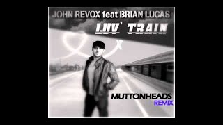 John Revox feat. Brian Lucas - Luv' Train (MUTTONHEADS Remix)