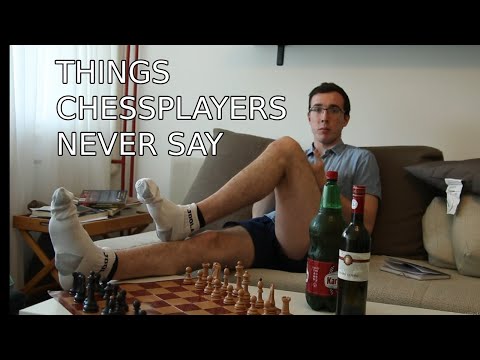 Things chess players NEVER say