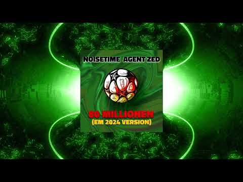 NOISETIME x Agent Zed x Stevio - 80 Millionen (EM 2024 Version)