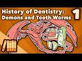 History of Dentistry - Demons and Tooth Worms - Extra History - Part 1