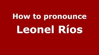 How to pronounce Leonel Ríos