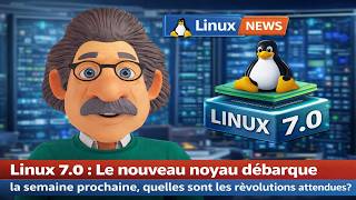 Linux 7.0, le nouveau noyau dans les bacs !