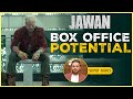 Jawan Box Office Potential | Shah Rukh Khan