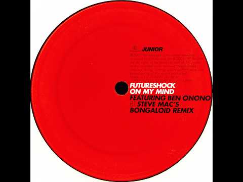 Futureshock feat. Ben Onono • On My Mind (Steve Mac's Bongaloid Remix) (2003)