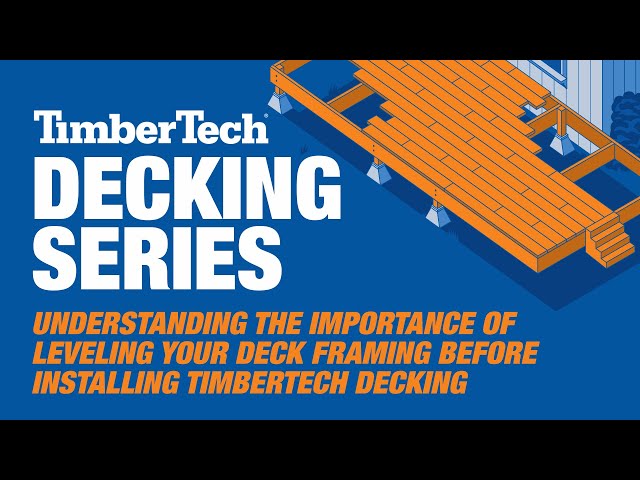 Understanding the Importance of Leveling your Deck Framing Before Installing TimberTech Decking
