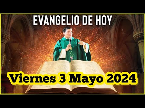 EVANGELIO DE HOY Viernes 3 Mayo 2024 con el Padre Marcos Galvis
