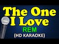 THE ONE I LOVE - REM (HD Karaoke)