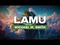 Michael W. Smith - Lamu (Lyrics)