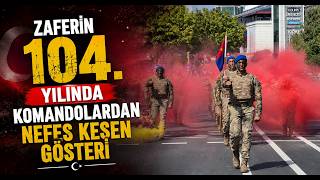  Zaferin 104 Yılında Komandolardan Nefes Kesen Gösteri