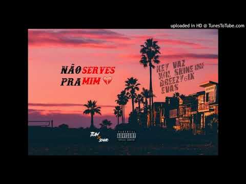 Key Vaz- Não Serves Pra Mim ( Wil shine IMF x Breezy6ix & Evas)