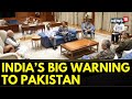 India Pakistan War Any Further Act Of Terror From Pakistan Will Be Considered As An Act Of War