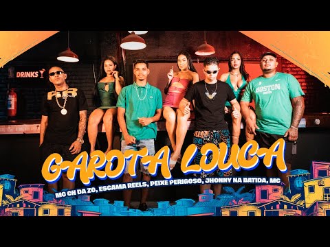 Mc Ch da Zo, Escama Reels, Peixe Perigoso, Jhonny na Batida, Mc Jajau - Garota Louca - Clipe Oficial