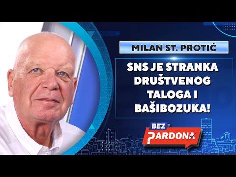BEZ PARDONA | Milan St. Protić: SNS je stranka društvenog taloga i bašibozuka!